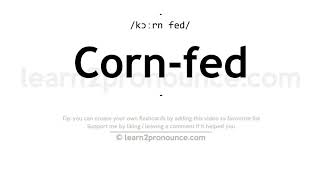 Pronunciation of Corn-fed | Definition of Corn-fed
