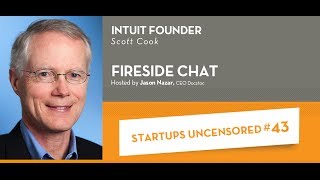Fireside Chat with Scott Cook, Founder of Intuit - Startups Uncensored #43