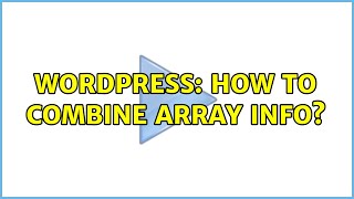 Wordpress: How to combine array info? (2 Solutions!!)