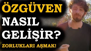 ÖZGÜVENİMİZ nasıl GELİŞİR? | Zorlukları Aşma! | Hayat seçimlerden ibarettir!