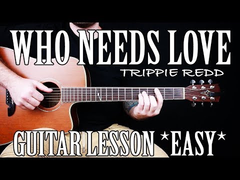 how-to-play-"who-needs-love"-by-trippie-redd-on-guitar-for-beginners-*tabs*