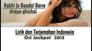 Shreya Ghosha - Kabhi Jo Baadal Barse | Lirik   Terjemahan Indonesia