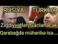 Rusiya-Türkiyə ziddiyyətləri güclənəcək, Qarabağda müharibə isə....