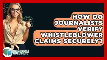 How Do Journalists Verify Whistleblower Claims Securely? - The Language Library