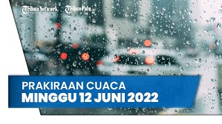 Prakiraan Cuaca Minggu 12 Juni 2022, Waspada BMKG Peringatkan Sejumlah Wilayah Hujan Disertai Angin
