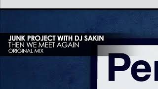 Junk Project with DJ Sakin Then We Meet Again Original Mix