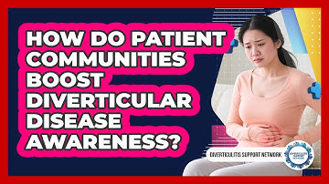 How Do Patient Communities Boost Diverticular Disease Awareness? - Diverticulitis Support Network