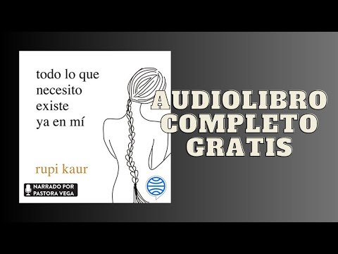 Todo lo que necesito existe ya en mí - Audiolibro - 📖 de Rupi Kaur.  Narrado por Pastora Vega 