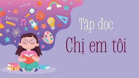 Tập đọc: "Chị em tôi" [Tiếng Việt lớp 4] [OLM.VN]