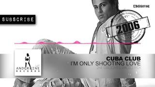 Cuba Club - I'm Only Shooting Love (2-4 Grooves Radio Mix)