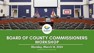 Flagler County Commission Workshop 3/16/2026