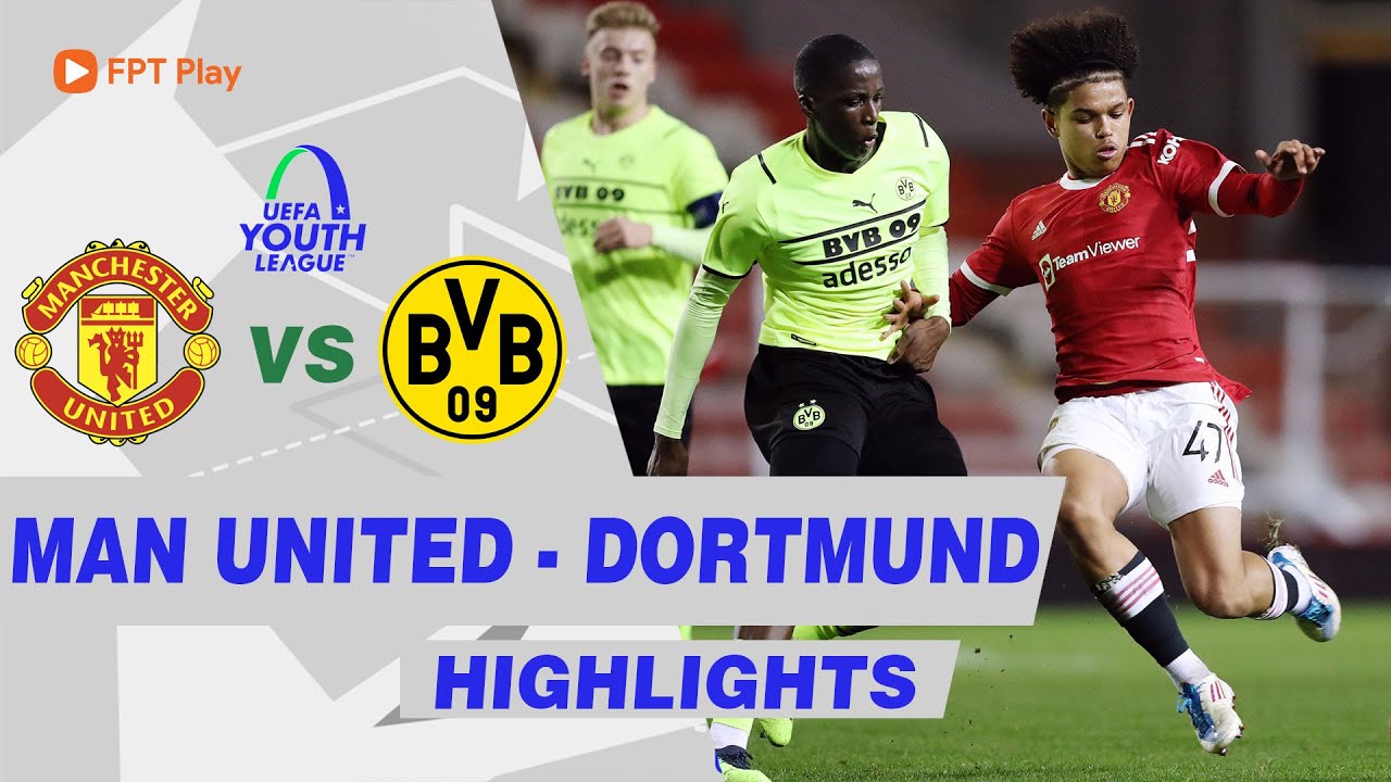 HIGHLIGHTS: U19 MAN UNITED – U19 DORTMUND || RƯỢT ĐUỔI KỊCH TÍNH, HẤP DẪN