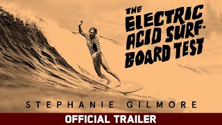 The Electric Acid Surfboard Test Stephanie Gilmore | Official Trailer