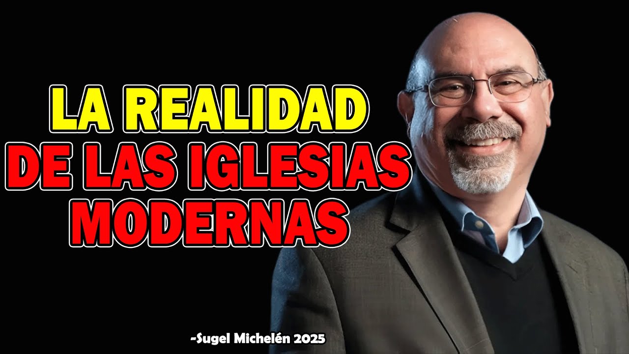 La Realidad En Las Iglesias Modernas - Ps. Sugel Michelen 2025
