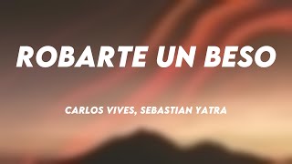 Robarte un Beso - Carlos Vives, Sebastian Yatra (Lyrics) ☄
