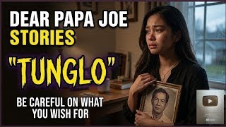TUNGLO | JOY STORY | DEAR PAPA JOE STORIES