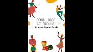 Bongi Dube - Go Around (SK Musiq Bootleg Remix)