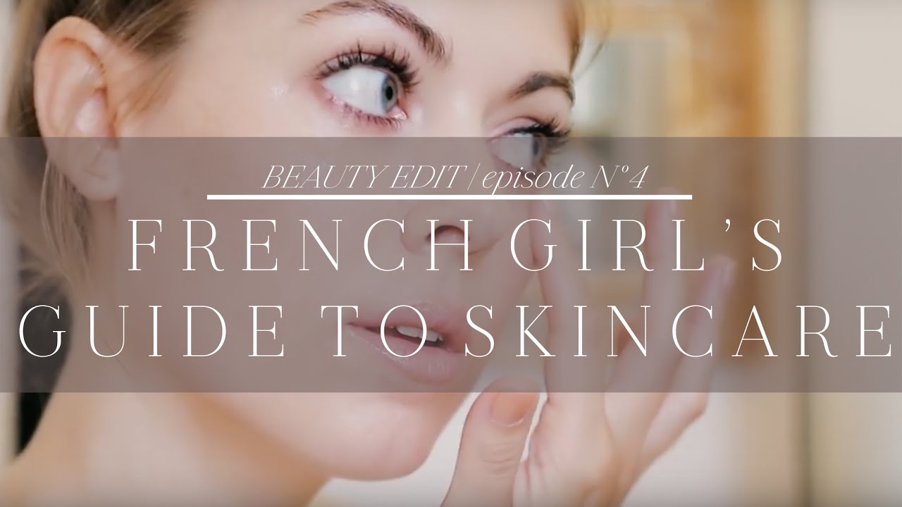 skincare routine order French Girl's Guide to Skincare | Episode No. 4