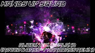 Hands Up Squad - Alice In Wonderland (Rocco & Bass-T Hardbass Remix)