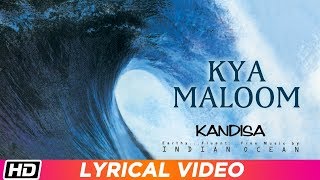 Kya Maloom | Lyrical Video | Indian Ocean | Kandisa