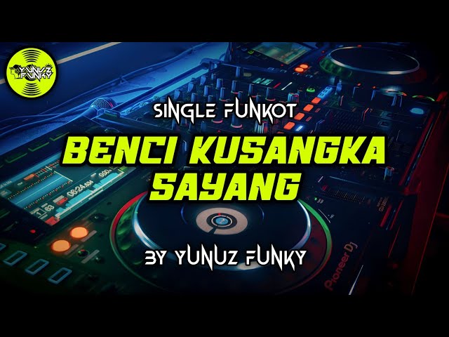 Funkot - BENCI KUSANGKA SAYANG [YUNUZ FUNKY] #Funkytonestyle class=