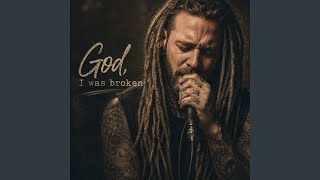 God, I was broken