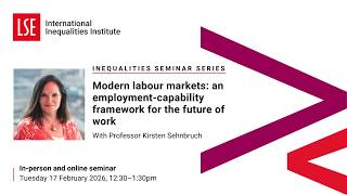 Modern labour markets: an employment-capability framework for the future of work | LSE III Event