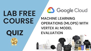 Machine Learning Operations (MLOps) with Vertex AI: Model Evaluation | Lab Free Course #arcade