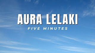 Five Minutes - Aura Lelaki Vidio