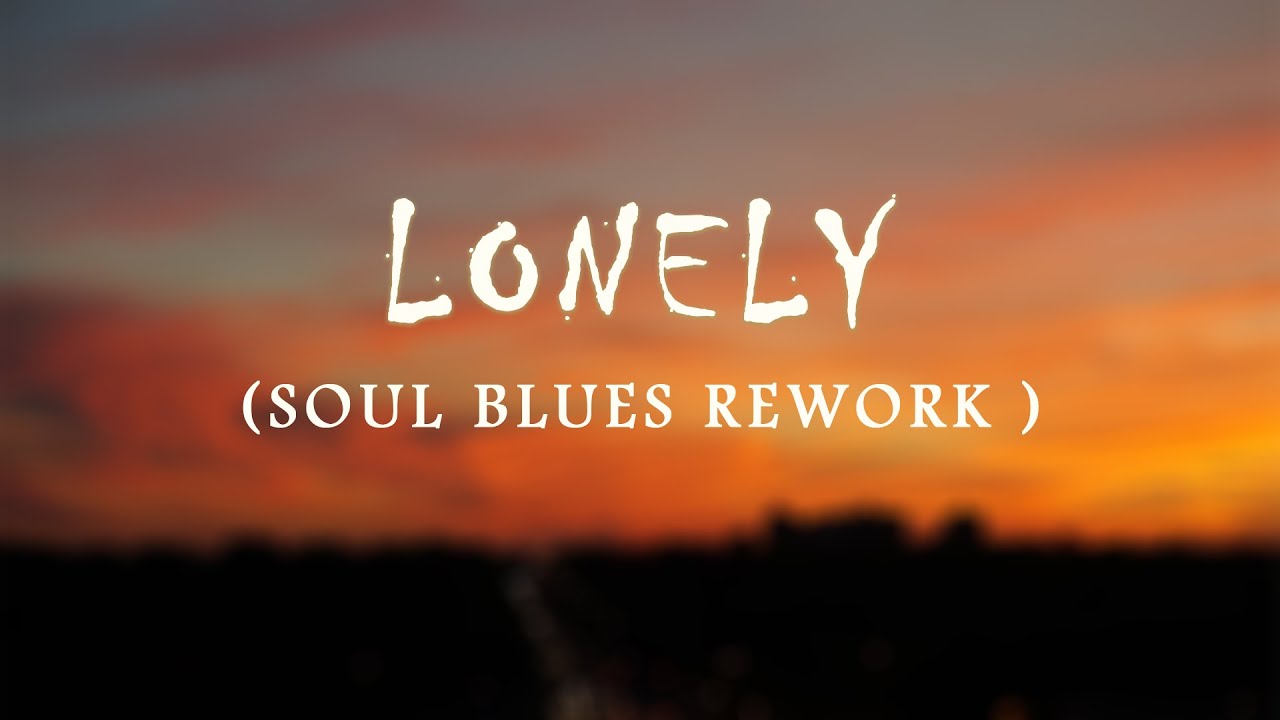 Lonely (Soul Blues Rework) Soulshade Records {Akon Cover} "Lyrics"