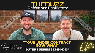 "Your under Contract, NOW WHAT?" - Buyers Guide EP4 - The Buzz Coffee and Real Estate