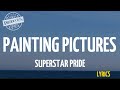 Superstar Pride - Painting Pictures (Lyrics)