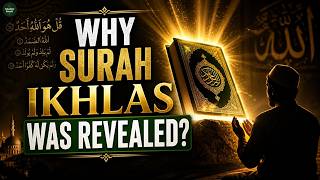 Surah Al-Ikhlas Full Story | Why Surah Ikhlas Was Revealed? Powerful Meaning & Secrets