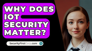 Why Does IoT Security Matter? - SecurityFirstCorp.com