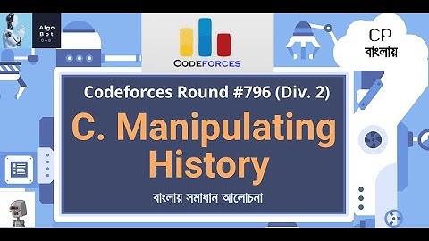 C. Manipulating History || Codeforces Round #796 (Div. 2) || বাংলায় সমাধান আলোচনা ||