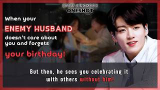 BTS FF Enemy husband doesn’t care & forgets Ur birthday then he sees U celebrating it without..JK FF