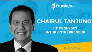 5 Kiat Sukses Chairul Tanjung Orang Terkaya Ke 6 Di Indonesia Rahasia Si Anak Singkong 
