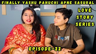 Our Love Story Series | Ep-22 | Finally Yashu Pahuchi Apne Sasural