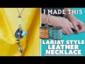A Lariat Style Leather Charm Necklace for Beginners | I Made This