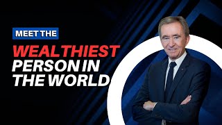 Meet Bernard Arnault: THE RICHEST PERSON IN THE WORLD!