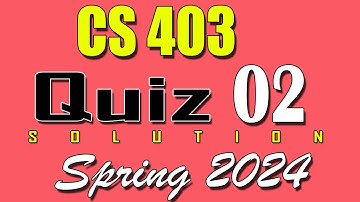 CS403 Quiz 2 Solution 2024 | CS403 Quiz 2 Solved Spring 2024 | VU Scholar