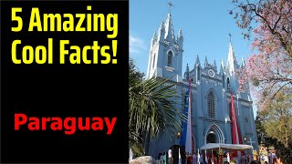 5 Fascinating Facts About Paraguay