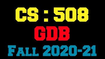 CS 508 GDB Solution Fall 2020-21