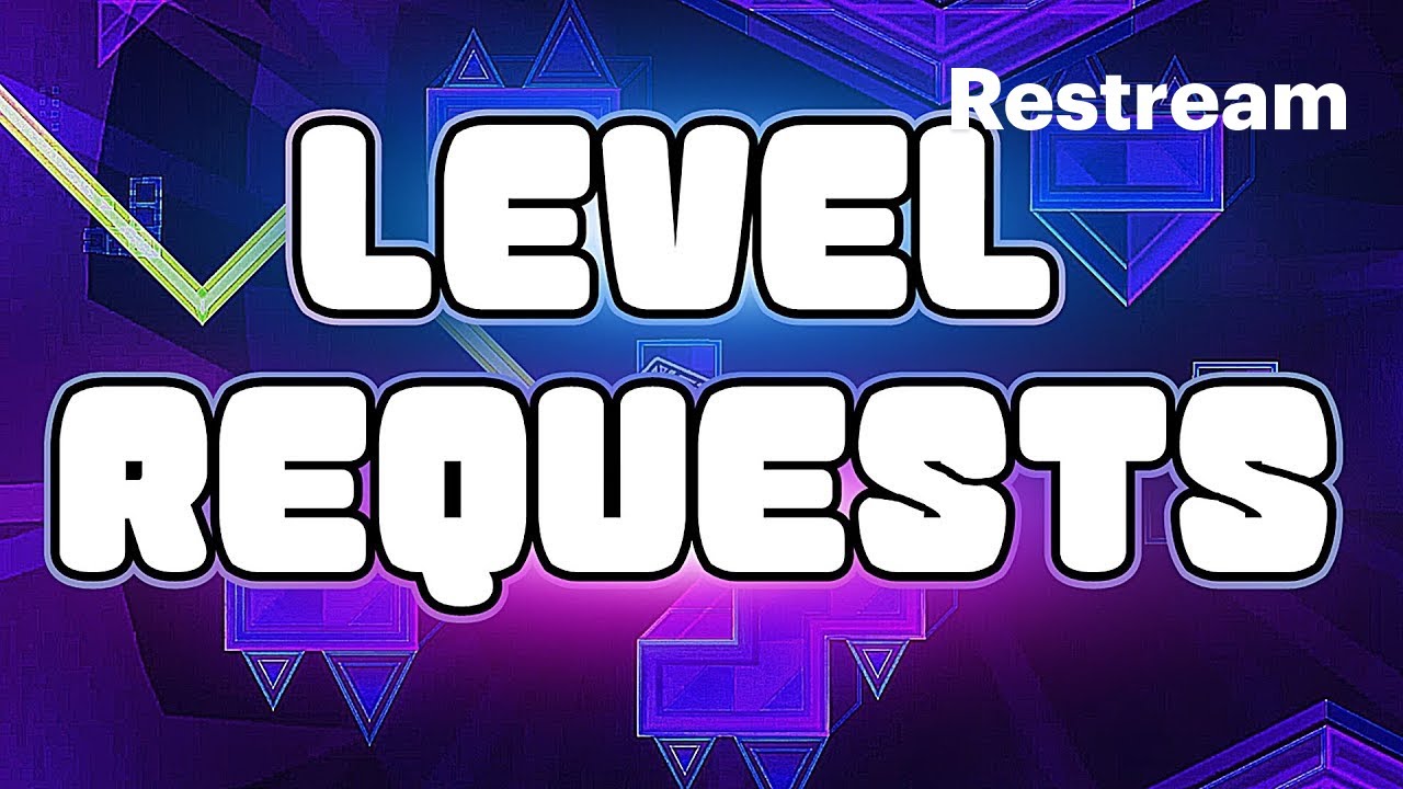 Geometry Dash Level Requests [MODERATOR SPECIAL]... (Sending Levels ...