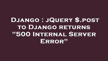 Django : jQuery $.post to Django returns "500 Internal Server Error"