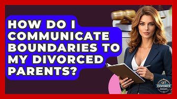 How Do I Communicate Boundaries To My Divorced Parents? - Get Divorce Answers