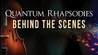 Quantum Rhapsodies: Behind the Scenes