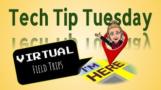 Tech Tip Tuesday - Virtual Field Trips