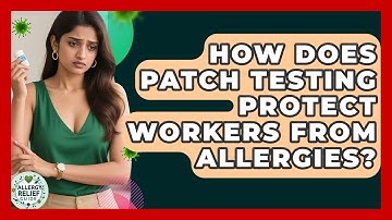 How Does Patch Testing Protect Workers From Allergies? - Allergy Relief Guide