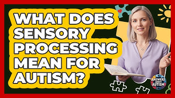 What Does Sensory Processing Mean For Autism?